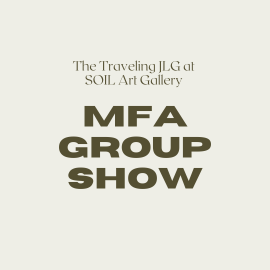 The Traveling JLG at SOIL Art Gallery MFA Group Show