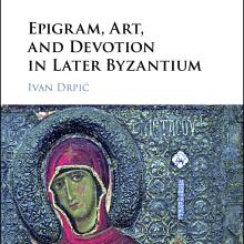 Epigram, Art, and Devotion in Later Byzantium by Ivan Drpic